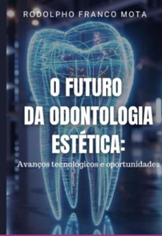 o futuro  da odontologia estetica (ebook)-rodolpho franco mota-9786598649401