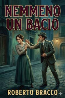 nemmeno un bacio: dramma in tre atti e un epilogo (ebook)-9786726025701