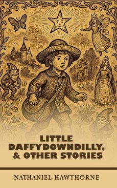 little daffydowndilly, and other stories (ebook)-nathaniel hawthorne-9786871264901