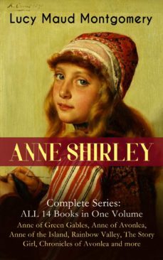 anne shirley complete series - all 14 books in one volume: anne of green gables, anne of avonlea, anne of the island, rainbow valley, the story girl, chronicles of avonlea and more (ebook)-lucy maud montgomery-9788026865001