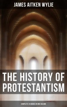 the history of protestantism (complete 24 books in one volume) (ebook)-james aitken wylie-9788027247301