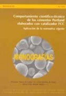 comportamiento cientifico-tecnico de los cementos portland elabor ados con catalizador fcc. aplicacion de la normativa vigente-9788400085001