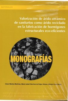 valorizacion de arido ceramico de sanitarios como arido reciclado en la fabricacion de hormigones estructurales eco-eficientes-cesar medina martinez-9788400100001