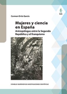mujeres y ciencia en españa : antropologas entre la segunda republica y el franquismo (ebook)-carmen ortiz garcia-9788400111601