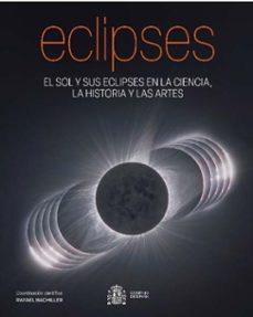 eclipses. el sol y sus eclipses en la ciencia, la historia y las artes-rafael bachiller-9788400114701