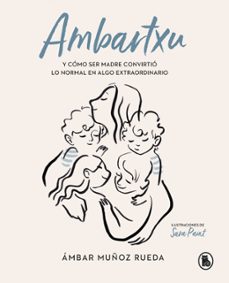 ambartxu, y como ser madre convirtio lo normal en extraordinario (ebook)-ambar muñoz rueda-9788402422545