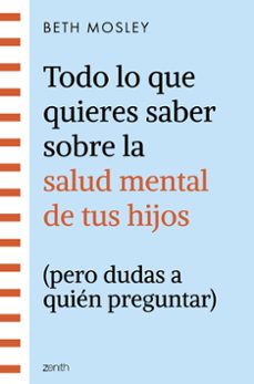 todo lo que quieres saber sobre la salud mental de tus hijos (per o dudas a quien preguntar)-beth mosley-9788408299301