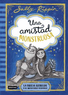 una amistad monstruosa 1. la bruja rebelde y el monstruo sensible-sally rippin-9788408301301