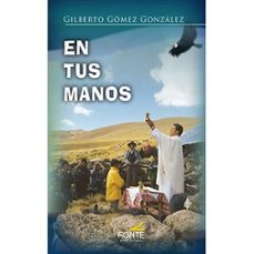 en tus manos-gilberto gomez gonzalez-9788410023901
