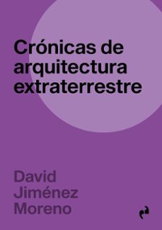 cronicas de arquitectura extraterrestre-david jimenez moreno-9788410065901