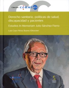 derecho sanitario, politicas de salud, discapacidad y pacientes. estudios in memoriam julio sanchez fierro-9788410167001