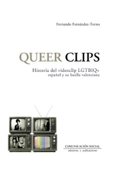 queer clips. historia del videoclip lgtbiq+ español y su huella valenciana-fernando fernandez torres-9788410176201