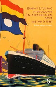 españa y el turismo internacional en la era industrial desde 1815 - 1914 (y 1939)-rafael vallejo pousada-9788410267701