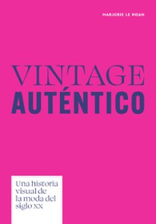 vintage auténtico. una historia visual de la moda del siglo xx-marjorie le noan-9788410650701