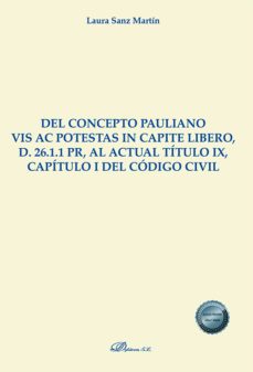 del concepto pauliano vis ac potestas in capite libero, d. 26.1.1 pr, al actual titulo ix, capitulo i del codigo civil-laura sanz martin-9788411227001