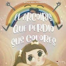 el arcoiris que perdi0 sus colores-natalia perez mayordomo-9788411597401