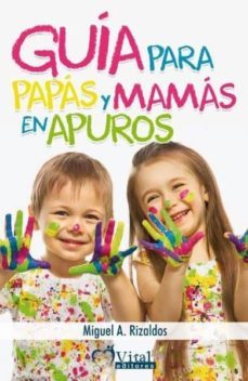 guia para papas y mamas en apuros: apego seguro hacia la autonomia-miguel angel rizaldos lamoca-9788412031201