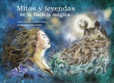 mitos y leyendas de la galicia magica-jose luis casteleiro santos-9788412033601