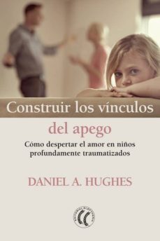 construir los vinculos del apego: como despertar el amor en niños profundamente traumatizados-9788412067101