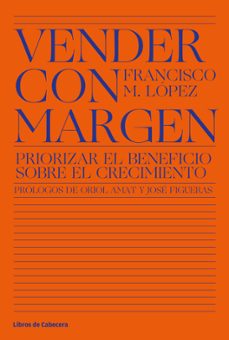 vender con margen: priorizar el beneficio sobre el crecimiento-9788412139501