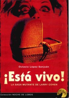 ¡esta vivo!: la saga mutante de larry cohen-octavio lopez sanjuan-9788412232301