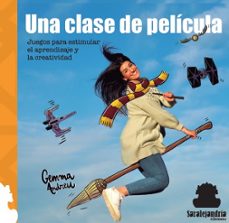 una clase de pelicula: juegos para estimular el aprendizaje y la creatividad-gemma andreu burches-9788412308501