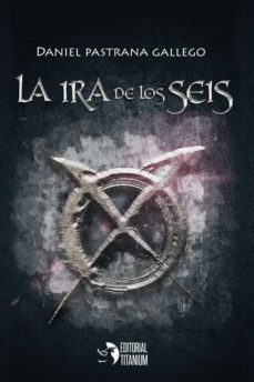 la ira de los seis-daniel pastrana-9788412467901