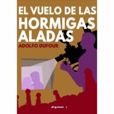 el vuelo de las hormigas aladas-adolfo dufour-9788412478501