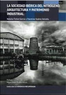 la sociedad iberica del nitrogeno. arquitectura y patrimonio industrial-9788412610901