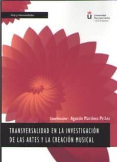 transversalidad en la investigacion de las artes y la creacion musical-agustin martinez pelaez-9788413243801