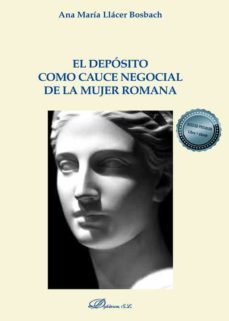 el deposito como cauce negocial de la mujer romana-ana maria llacer bosbach-9788413245201