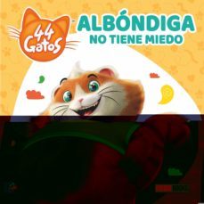 albondiga no tiene miedo. 44 gatos-annabel mula-9788413347301