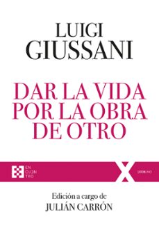 dar la vida por la obra de otro ejercicios espirituales de comunion y liberacion (1997-2004)-luigi giussani-9788413390901