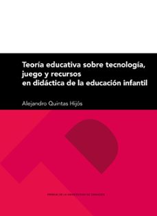 teoria educativa sobre tecnologia, juego y recursos en didactica de la educacion infantil-alejandro quintas hijos-9788413400501