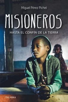misioneros, hasta el confin de la tierra-miguel perez pichel-9788413680101