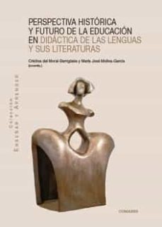 perspectiva historica y futuro de la educacion en didactica de las lenguas y sus literaturas-cristina del moral barriguete-9788413691701