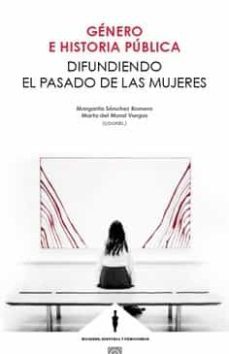 genero e historia publica.difundiendo el pasado de las mujeres-marga sanchez romero-9788413692401