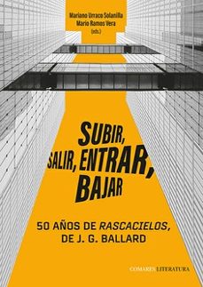 subir, salir, entrar, bajar. 50 años de rascacielos de j.g.ballar d-mariano urraco solanilla-9788413699301