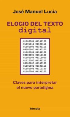 elogio del texto digital: claves para interpretar el nuevo paradi gma-jose manuel lucia megias-9788415174301