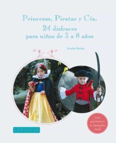princesas, piratas y cia: 24 disfraces para niños de 3 a 8 años-9788415785101