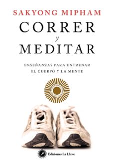 correr y meditar: enseñanzas para entrenar el cuerpo y la mente-sakyong mipham-9788416145201