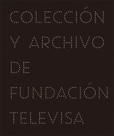 imaginaria: coleccion y archivo de fundacion televisa-alejandro castellanos-9788416282401