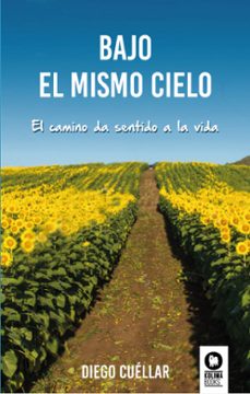 bajo el mismo cielo: el camino da sentido a la vida-diego cullar-9788416364701