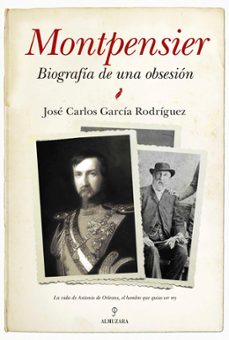 montpensier, biografia de una obsesion-jose carlos garcia rodriguez-9788416392001