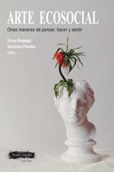 arte ecosocial: otras maneras de pensar, hacer y sentir-tonia raquejo grado-veronica perales blanco-9788417121501