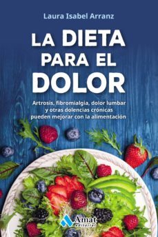 la dieta para el dolor: artrosis, fibromialgia, dolor lumbar y otras dolencias cronicas-9788417208301
