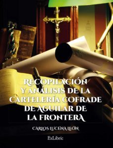 (i.b.d.) recopilacion y analisis de la carteleria cofrade de aguilar de la frontera-carlos lucena leon-9788417334901
