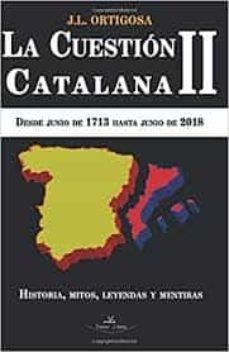la cuestion catalana ii: desde junio de 1713 hasta junio de 2018-jose luis ortigosa martin-9788417405601