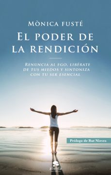 el poder de la rendicion: renuncia al ego, liberate de tus miedos y sintoniza con tu ser esencial-9788417568801