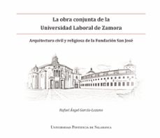 la obra conjunta de la universidad laboral de zamora-rafael angel garcia lozano-9788417601201